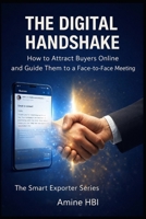 The Digital Handshake: Attract Buyers Online | B2B Lead Generation for Exporters & Manufacturers (The Smart Exporter Series) B0GM6VR2GX Book Cover