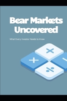 Bear Markets Uncovered: What Every Investor needs to know B0F8PF2M48 Book Cover