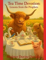Tea Time Devotion: Lessons from The Prophets B0F4Z658CX Book Cover