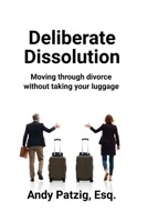 Deliberate Dissolution for Parents: Moving through divorce without taking your baggage B0GLHYB6XT Book Cover