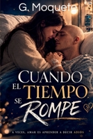 CUANDO EL TIEMPO SE ROMPE: Una historia sobre el amor cuando el final es inevitable (Spanish Edition) B0GW5XSGLW Book Cover