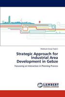 Strategic Approach for Industrial Area Development in Gebze: Focussing on Interaction in Planning Process 3659109460 Book Cover