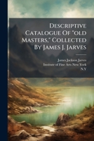 Descriptive Catalogue of "Old Masters," 1247810992 Book Cover
