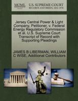 Jersey Central Power & Light Company, Petitioner, v. Federal Energy Regulatory Commission et al. U.S. Supreme Court Transcript of Record with Supporting Pleadings 1270711369 Book Cover