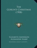 The Goblins' Christmas 1505505429 Book Cover
