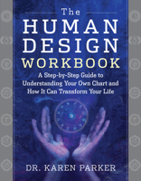 The Human Design Workbook: A Step by Step Guide to Understanding Your Own Chart and How it Can Transform Your Life 1950253295 Book Cover