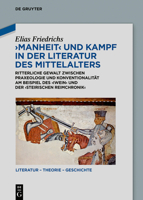 ‚Manheit‘ und Kampf in der Literatur des Mittelalters: Ritterliche Gewalt zwischen Praxeologie und Konventionalität am Beispiel des ‚Iwein‘ und der ... - Theorie - Geschichte) 3111227898 Book Cover