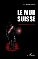 Le mur Suisse: Roman politico-policier (French Edition) 2343004765 Book Cover