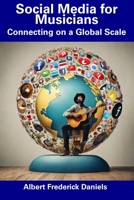 Social Media for Musicians: Connecting on a Global Scale B0CGG6GH9D Book Cover