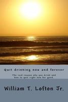 Quit Drinking Now and Forever: Truly Quit Drinking Right Now 1523800542 Book Cover