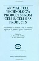 Animal Cell Technology: Products from Cells, Cells as Products 0792360753 Book Cover