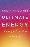 Ultimate Energy: How to Get from Tired to Inspired 1473634733 Book Cover