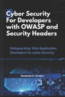 Cyber Security For developers with OWASP And Security Headers: Safeguarding web application strategies for cyber security B0FF2NK4FL Book Cover