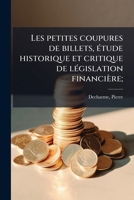 Les petites coupures de billets, étude historique et critique de législation financière; 1178920062 Book Cover
