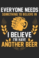 Everyone needs something to believe in i believe i'm have another beer: A Beer Tasting Journal, Logbook & Festival Diary and Notebook for Beer Lovers 1677782226 Book Cover