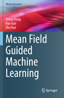 Mean Field Guided Machine Learning (Wireless Networks) 3031918584 Book Cover