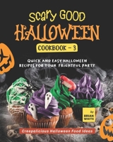 Scary Good Halloween Cookbook - 3: Quick and Easy Halloween Recipes for Your Frightful Party B0BD3DFMPM Book Cover