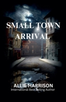 Small Town Arrival 1737578492 Book Cover