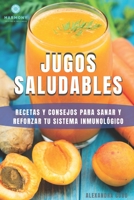 Jugos saludables: Recetas y consejos para sanar y reforzar tu sistema inmunol�gico B088N932M4 Book Cover