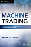 Machine Trading: Deploying Computer Algorithms to Conquer the Markets 1119219604 Book Cover