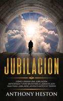 Jubilacion: C�mo lograr una jubilaci�n anticipada y vivir sin estr�s a largo plazo. Gu�a para jubilarse joven o antes de tiempo 1950855260 Book Cover