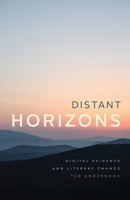 Distant Horizons: Digital Evidence and Literary Change 022661283X Book Cover
