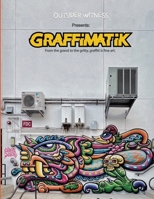 Outsider Witness Presents: Graffimatik: From the grand to the gritty, graffiti is fine art. B0FL7KM95K Book Cover