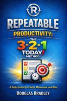 Repeatable Productivity: The 3-2-1 TODAY! Method (Repeatable Series) B0HFX6Y6BX Book Cover