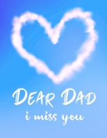 Dear Dad I Miss You: Grief Journal Notebook (Grieving The Loss of Dad) Remembering And Mourning Your Father 1675491615 Book Cover