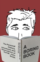 A Boring Book: The Personal History, Adventures, and Observations of Dull Mr. John Smith 1777092523 Book Cover