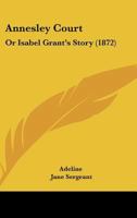 Annesley Court: Or, Isabel Grant's Story, by Adeline 1164577808 Book Cover