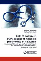 Role of Capsule in Pathogenesis of Klebsiella pneumoniae in Rat Model: Prevalence of Klebsiella spp. as a Nosocomial Bacteria and Role of Capsule in pathogenesis of K. pneumoniae in Rat model 3844317899 Book Cover