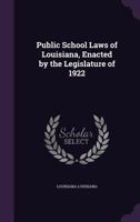 Public School Laws of Louisiana, Enacted by the Legislature of 1922 1356158021 Book Cover