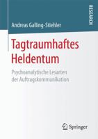 Tagtraumhaftes Heldentum: Psychoanalytische Lesarten Der Auftragskommunikation 3658165537 Book Cover