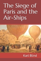 The Siege of Paris and the Air-Ships 1693383071 Book Cover
