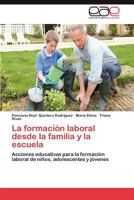La formación laboral desde la familia y la escuela: Acciones educativas para la formación laboral de niños, adolescentes y jóvenes 384846215X Book Cover