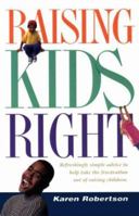 Raising Kids Right: Refreshingly Simple Advice to Help Take the Frustration Out of Raising Children 0828012954 Book Cover