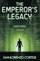 The Emperor's Legacy: Game World: Book Two 1493102478 Book Cover