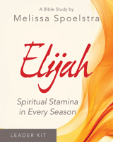 Elijah - Women's Bible Study Leader Kit: Spiritual Stamina in Every Season 1501838938 Book Cover