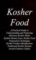 Kosher Food: A Practical Guide to Understanding and Preparing Delicious Kosher Meals •Niches of the book: Kosher dietary laws, kosher food preparation ... traditional kosher recipes, Jewish B0G3GZ8GSJ Book Cover