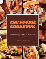 THE FOODIE COOKBOOK: Better Recipes for Less Money and More Enjoyment B0B92R8LNV Book Cover