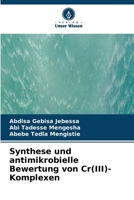 Synthese und antimikrobielle Bewertung von Cr(III)-Komplexen 6205304899 Book Cover