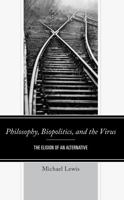 Philosophy, Biopolitics, and the Virus: The Elision of an Alternative 1666923788 Book Cover