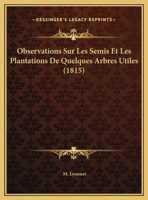 Observations Sur Les Semis Et Les Plantations De Quelques Arbres Utiles (1815) 1160217890 Book Cover
