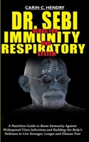 Dr. Sebi Herbs for Immunity and Respiratory System: A Nutritional Guide to Boost Immunity Against Widespread Virus Infections and Building the Body's B088N94BTQ Book Cover