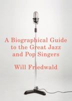 A Biographical Guide to the Great Jazz and Pop Singers 0375421491 Book Cover