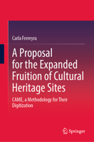A Proposal for the Expanded Fruition of Cultural Heritage Sites: CAME, a Methodology for Their Digitization 3031888227 Book Cover