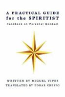 A Practical Guide for the Spiritist: Handbook on Personal Conduct 0595452078 Book Cover