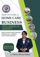 How to Start a Home Care Business: Non-Medical Agency 1965666167 Book Cover