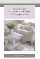 Furnishing in Shabby Chic Style in 7 simple steps: Transform your home into a romantic retreat (Italian Edition) B0CJXBLW4F Book Cover